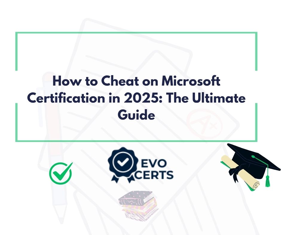 How to Cheat on Microsoft Certification in 2025: The Ultimate Guide