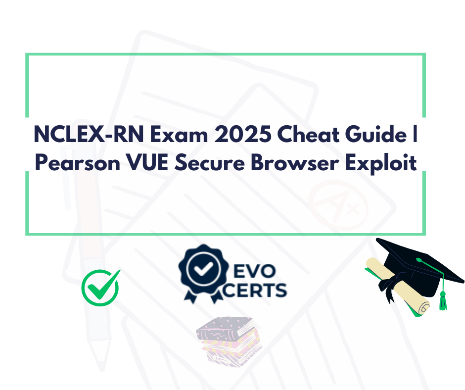 NCLEX-RN Exam 2025 Cheat Guide | Pearson VUE Secure Browser Exploit