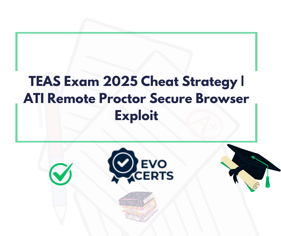 TEAS Exam 2025 Cheat Strategy | ATI Remote Proctor Secure Browser Exploit